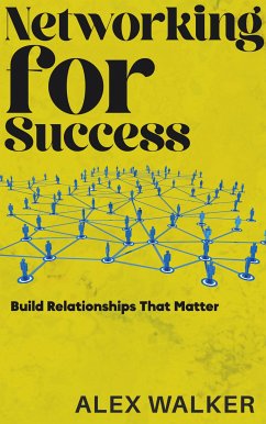Networking for Success - Build Relationships That Matter (eBook, ePUB) - Walker, Alex