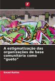 A estigmatização das organizações de base comunitária como "gueto" A estigmatização das organizações de base comunitária como "gueto"