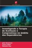 Investigando a Terapia de Aceitação e Compromisso no âmbito das Dependências Investigando a Terapia de Aceitação e Compromisso no âmbito das Dependências