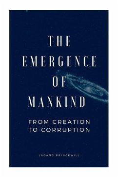 The Emergence of Mankind From Creation to Corruption - Princewill, Lagang
