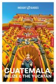 Insight Guides Guatemala, Belize and the Yucatan: Travel Guide with eBook Insight Guides Guatemala, Belize and the Yucatan: Travel Guide with eBook