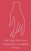 The Care Given and Forgiveness Withheld The Care Given and Forgiveness Withheld