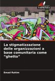 La stigmatizzazione delle organizzazioni a base comunitaria come "ghetto" La stigmatizzazione delle organizzazioni a base comunitaria come "ghetto"