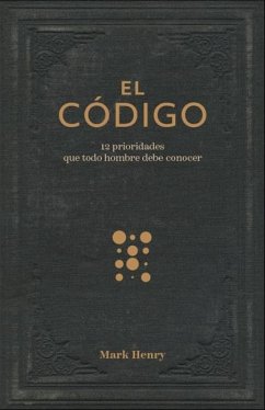Cover El Código:12 Prioridades Que Todo Hombre Debe Conocer (the Man Code:12 Priorities Every Man Needs to Know)