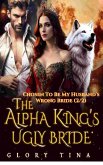 The Alpha King's Ugly Bride (eBook, ePUB) The Alpha King's Ugly Bride (eBook, ePUB)