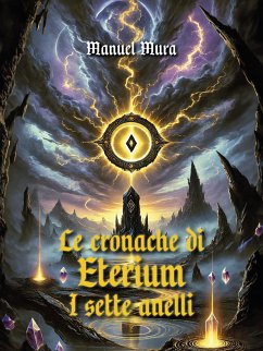 Le cronache di Eterium - I sette anelli (eBook, ePUB) - Mura, Manuel Le cronache di Eterium - I sette anelli (eBook, ePUB) - Mura, Manuel