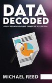 Data Decoded - Understanding Big Data and Its Everyday Applications (eBook, ePUB) Data Decoded - Understanding Big Data and Its Everyday Applications (eBook, ePUB)