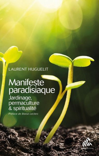 Manifeste paradisiaque : jardinage, permaculture & spiritualité (eBook, ePUB)