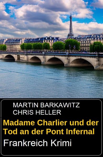 Madame Charlier und der Tod an der Pont Infernal: Frankreich Krimi (eBook, ePUB) Madame Charlier und der Tod an der Pont Infernal: Frankreich Krimi (eBook, ePUB)