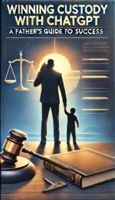 Cover Winning Custody with ChatGPT: A Father's Guide to Success (eBook, ePUB)