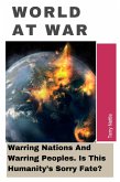 World At War: Warring Nations And Warring Peoples. Is This Humanity's Sorry Fate? (eBook, ePUB)