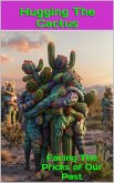 Hugging The Cactus: Facing The Pricks Of Our Past (eBook, ePUB)