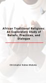 African Traditional Religions: An Exploratory Study of Beliefs, Practices, and Dialogue (eBook, ePUB)