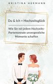 Du & Ich = Hochzeitsglück (eBook, ePUB) Du & Ich = Hochzeitsglück (eBook, ePUB)