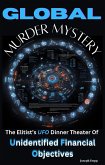 Global Murder Mystery: The Elitist's UFO Dinner Theater Of Unidentified Financial Objectives (eBook, ePUB) Global Murder Mystery: The Elitist's UFO Dinner Theater Of Unidentified Financial Objectives (eBook, ePUB)