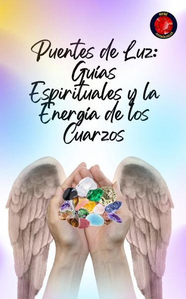 Puentes de Luz: Guías Espirituales y la Energía de los Cuarzos (eBook, ePUB) Puentes de Luz: Guías Espirituales y la Energía de los Cuarzos (eBook, ePUB)