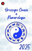Oroscopo Cinese e Numerologia 2025 (eBook, ePUB)