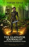 The Gladiator Journalist and Other Murderous Flora (Misfits of Carnt, #3) (eBook, ePUB) The Gladiator Journalist and Other Murderous Flora (Misfits of Carnt, #3) (eBook, ePUB)