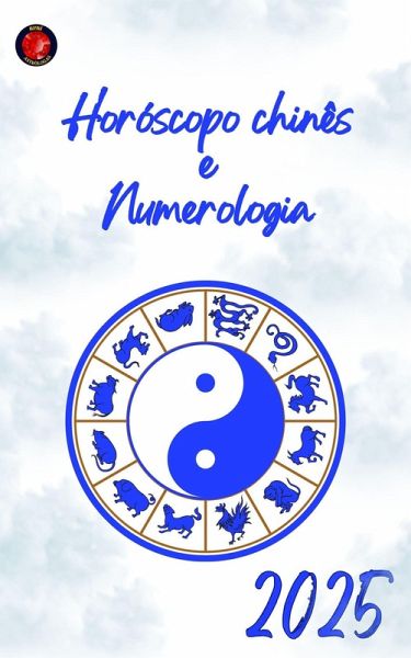 Horóscopo chinês e Numerologia 2025 (eBook, ePUB) Horóscopo chinês e Numerologia 2025 (eBook, ePUB)