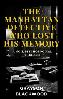 Cover The Manhattan Detective Who Lost His Memory: a Noir Psychological Thriller (eBook, ePUB)