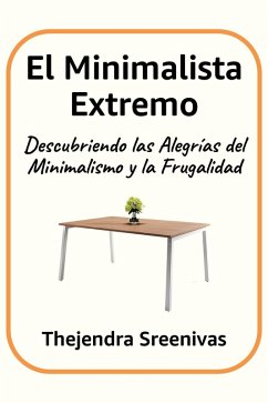 Cover El Minimalista Extremo - Descubriendo las Alegrías del Minimalismo y la Frugalidad (eBook, ePUB)