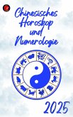 Chinesisches Horoskop und Numerologie 2025 (eBook, ePUB) Chinesisches Horoskop und Numerologie 2025 (eBook, ePUB)
