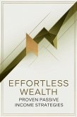 Effortless Wealth: Proven Passive Income Strategies (eBook, ePUB) Effortless Wealth: Proven Passive Income Strategies (eBook, ePUB)