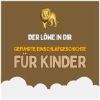 Der Löwe in dir - Geführte Einschlafgeschichte für Kinder - Fantasiereise für Kinder zum Einschlafen (MP3-Download)