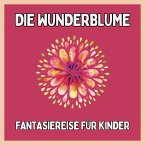 Die Wunderblume - Fantasiereise für Kinder (MP3-Download)