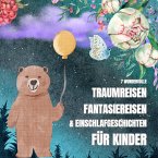 7 wundervolle Traumreisen, Fantasiereisen & Einschlafgeschichten für Kinder (MP3-Download)