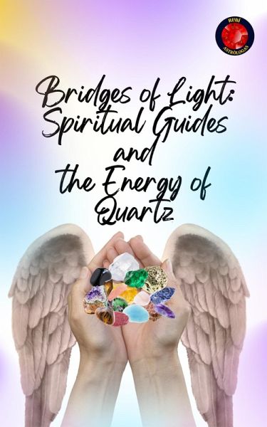Bridges of Light: Spiritual Guides and the Energy of Quartz (eBook, ePUB)