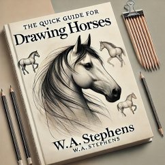 The Quick Guide for Drawing Horses (Drawing for Beginners, #1) (eBook, ePUB) - Stephens, Wes; Stephens, W. A.