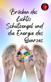 Brücken des Lichts: Schutzengel und die Energie des Quarzes (eBook, ePUB) Brücken des Lichts: Schutzengel und die Energie des Quarzes (eBook, ePUB)