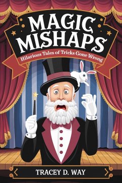 Magic Mishaps: Hilarious Tales of Tricks Gone Wrong (eBook, ePUB) - Way, Tracey D.