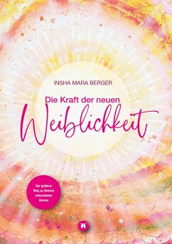 Die Kraft der neuen Weiblichkeit (eBook, ePUB) - Berger, Insha