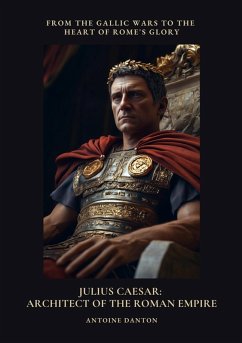 Julius Caesar: Architect of the Roman Empire (eBook, ePUB) - Danton, Antoine