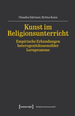 Kunst im Religionsunterricht - Empirische Erkundungen heterogenitätssensibler Lernprozesse (eBook, PDF) Cover Kunst im Religionsunterricht - Empirische Erkundungen heterogenitätssensibler Lernprozesse (eBook, PDF)