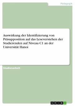 Auswirkung der Identifizierung von Präsupposition auf das Leseverstehen der Studierenden auf Niveau C1 an der Universität Hanoi (eBook, PDF) Auswirkung der Identifizierung von Präsupposition auf das Leseverstehen der Studierenden auf Niveau C1 an der Universität Hanoi (eBook, PDF)