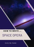 How To Write ... Space Oopera (eBook, ePUB)