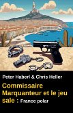 Commissaire Marquanteur et le jeu sale : France polar (eBook, ePUB) Commissaire Marquanteur et le jeu sale : France polar (eBook, ePUB)