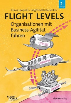 Flight Levels - Organisationen mit Business-Agilität führen (eBook, PDF) - Leopold, Klaus; Kaltenecker, Siegfried