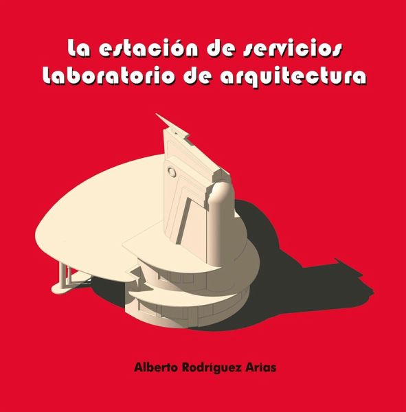 LA ESTACION DE SERVICIOS. LABORATORIO DE ARQUITECTURA (eBook, PDF) LA ESTACION DE SERVICIOS. LABORATORIO DE ARQUITECTURA (eBook, PDF)