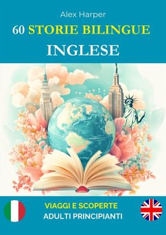 60 Storie Bilingue per Imparare l'Inglese : Viaggi e Scoperte per Adulti Principianti (eBook, ePUB) - Harper, Alex