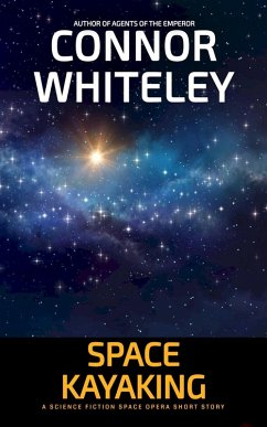 Space Kayaking: A Science Fiction Space Opera Short Story (Agents of The Emperor Science Fiction Stories) (eBook, ePUB) - Whiteley, Connor
