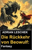 Die Rückkehr von Beowulf: Fantasy (eBook, ePUB) Die Rückkehr von Beowulf: Fantasy (eBook, ePUB)