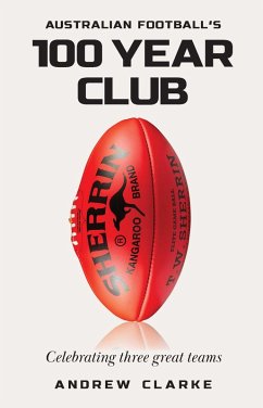 Australian Football's 100 year club (eBook, ePUB) - Clarke, Andrew