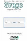 Conversor Base 10 Para Sistema Numérico Grego Programado Em Visual Basic (eBook, PDF)