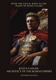 Julius Caesar: Architect of the Roman Empire Julius Caesar: Architect of the Roman Empire