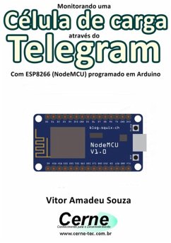 Monitorando Uma Célula De Carga Através Do Telegram Com Esp8266 (nodemcu) Programado Em Arduino (eBook, PDF) - Souza, Vitor Amadeu