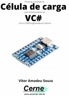 Enviando A Medição De Célula De Carga Para Monitoramento No Vc# Com A Stm8 Programada Em Arduino (eBook, PDF) - Souza, Vitor Amadeu